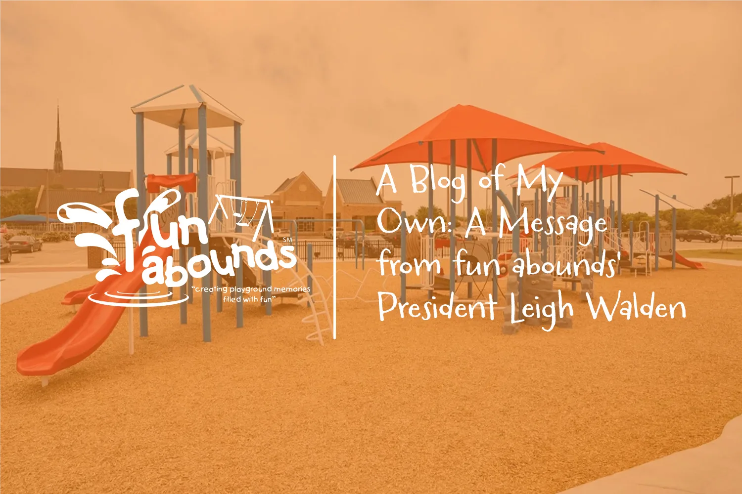 A Blog of My Own: A Message from fun abounds' President Leigh Walden | fun abounds